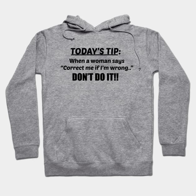 Today's advice for men; funny; joke; design for men; male; funny gift for him; dad; husband; father; father's day gift; grandad; gift; humor; humorous; gift for husband; birthday; advice for men; laugh; Hoodie by Be my good time